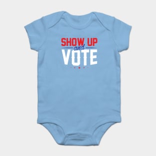 Show Up And Vote Baby Bodysuit